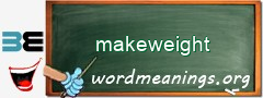 WordMeaning blackboard for makeweight
